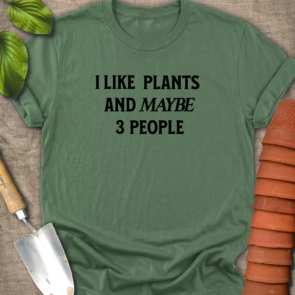 I Like Plants And Maybe 3 People Shirt