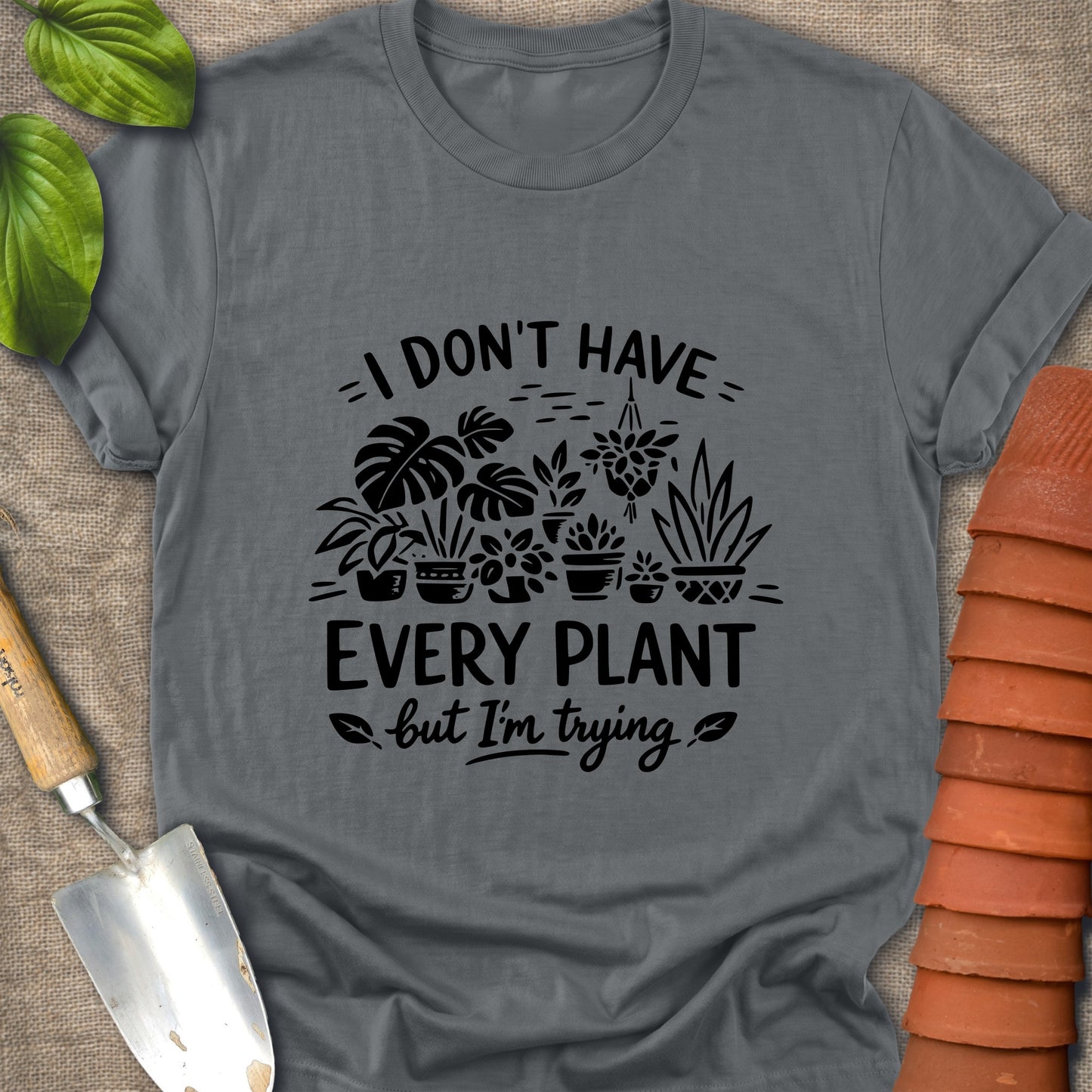 I Don't Have Every Plant Shirt