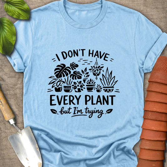 I Don't Have Every Plant Shirt