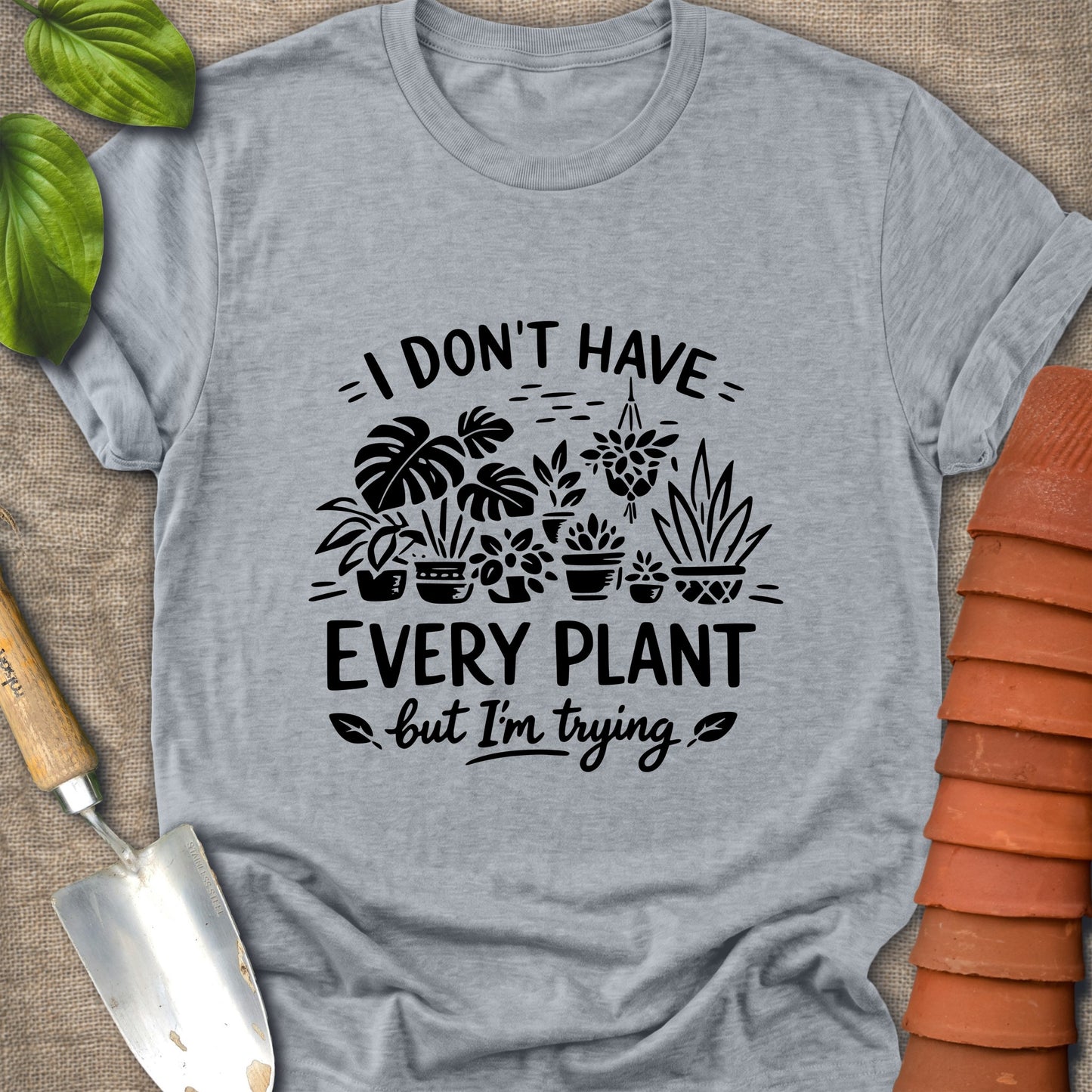 I Don't Have Every Plant Shirt
