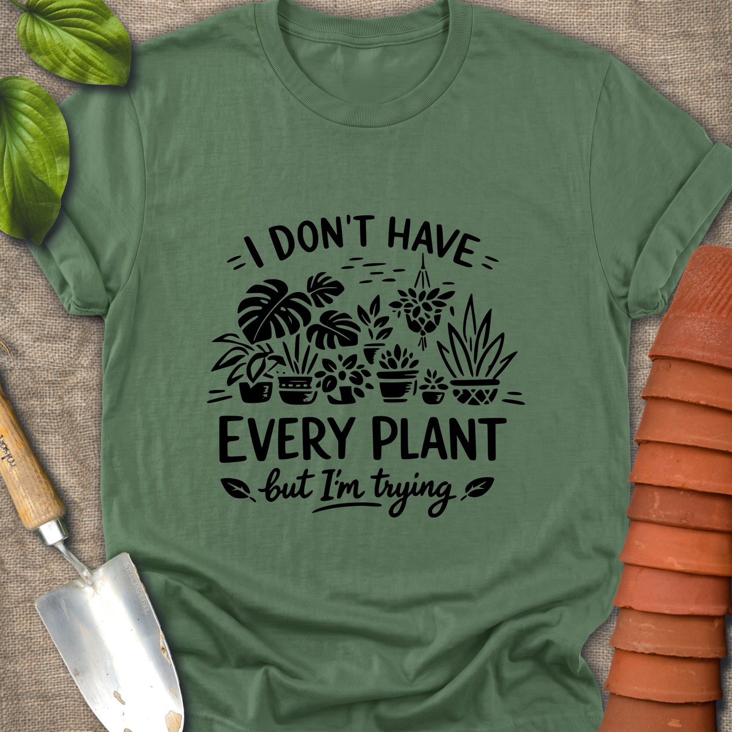 I Don't Have Every Plant Shirt