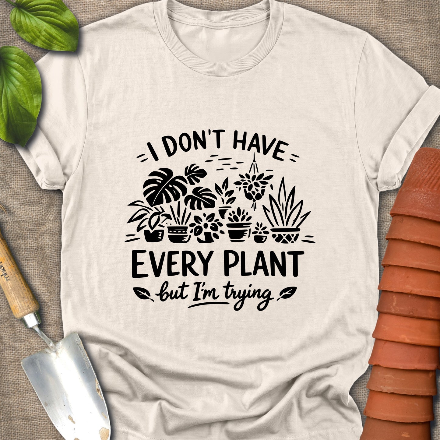 I Don't Have Every Plant Shirt
