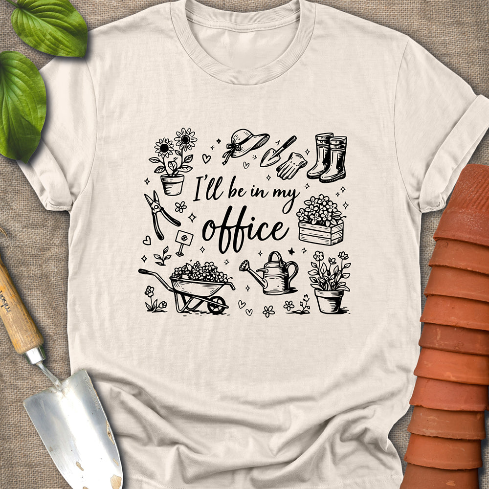 I’ll Be in My Office Garden Shirt