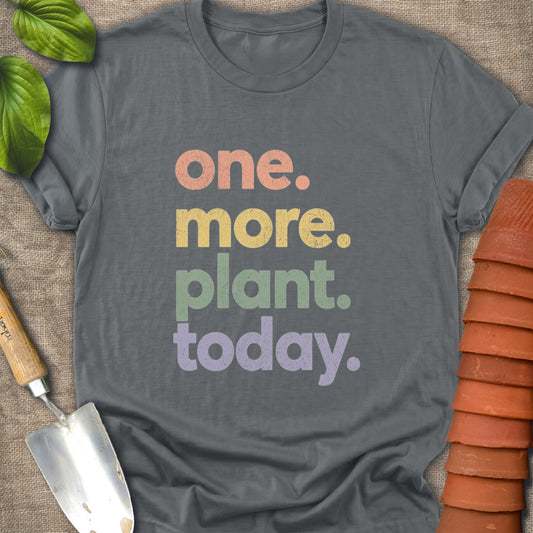 One More Plant Today Shirt