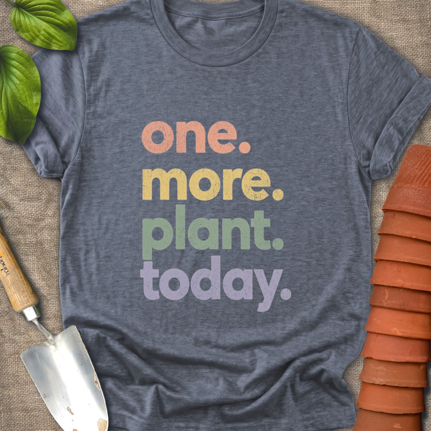 One More Plant Today Shirt