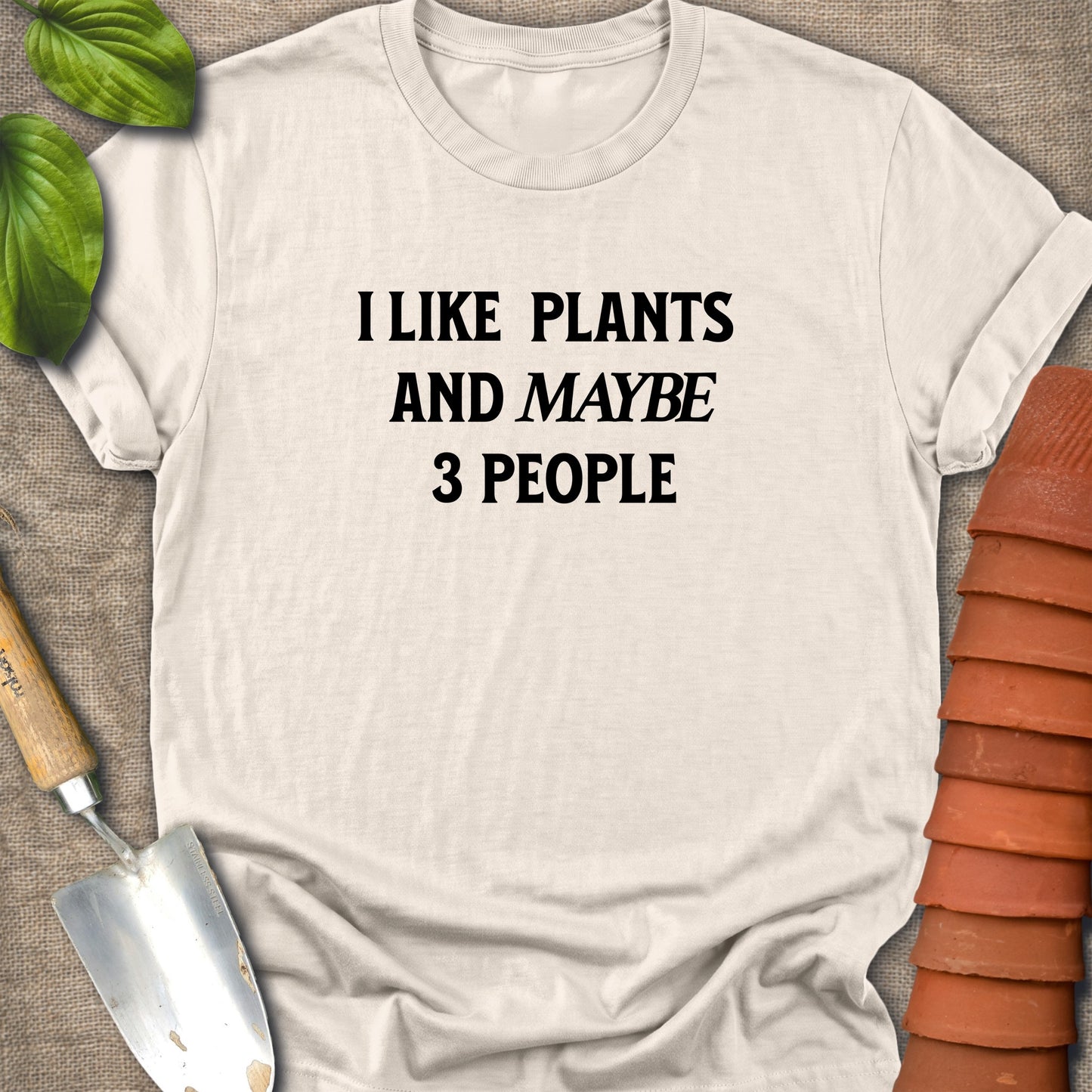 I Like Plants And Maybe 3 People Shirt