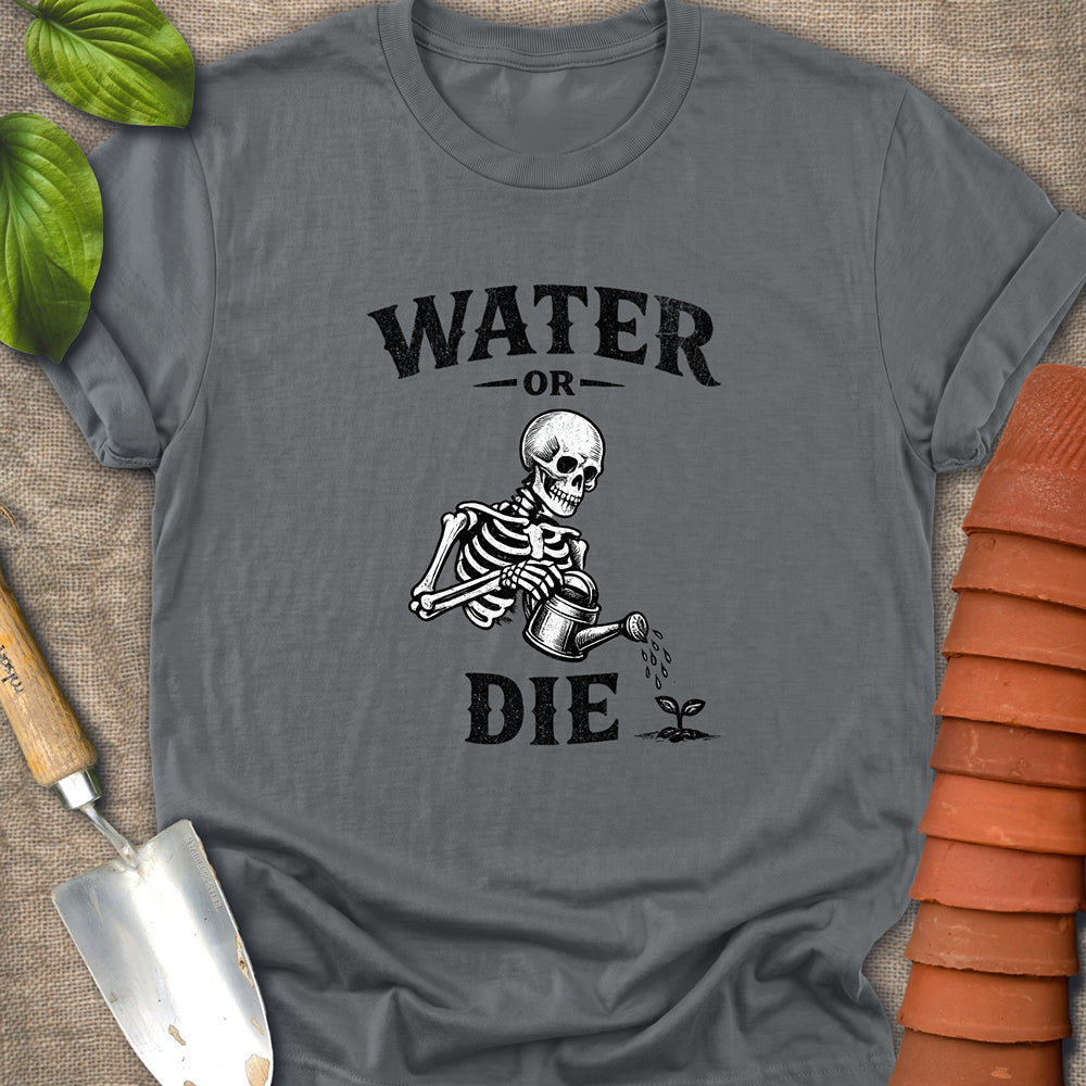 Water or Die Shirt