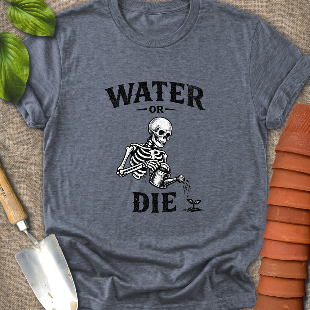 Water or Die Shirt