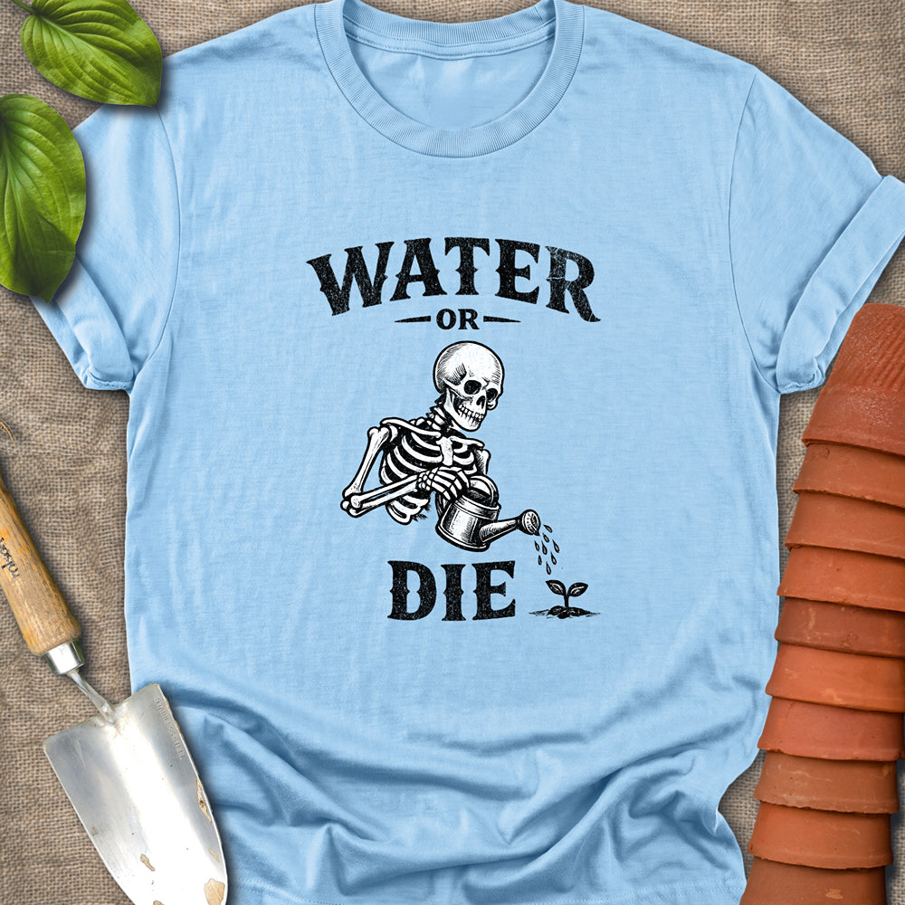 Water or Die Shirt