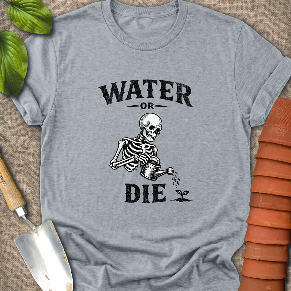Water or Die Shirt